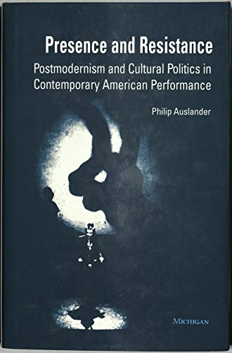 Stock image for Presence and Resistance : Postmodernism and Cultural Politics in Contemporary American Performance for sale by Better World Books