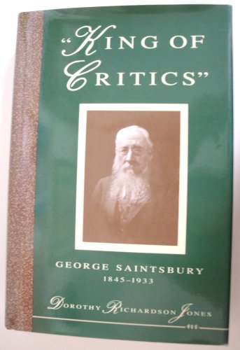 Beispielbild fr King of the Critics': George Saintsbury, 1845-1933, Critic, Journalist, Historian, Professor zum Verkauf von Anybook.com