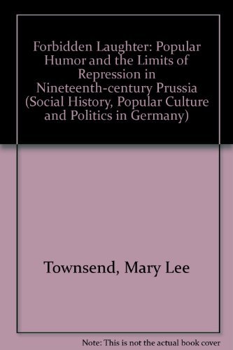 Stock image for Forbidden Laughter: Popular Humor and the Limits of Repression in Nineteenth-Century Prussia (Social History, Popular Culture, and Politics in Germany) for sale by Wonder Book