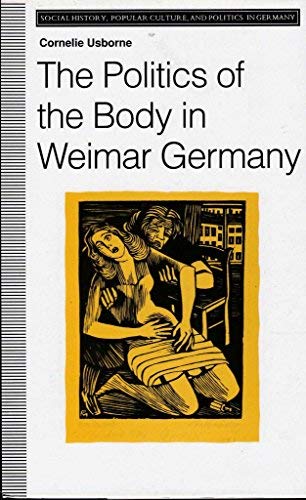 Beispielbild fr The Politics of the Body in Weimar Germany : Women's Reproductive Rights and Duties zum Verkauf von Better World Books