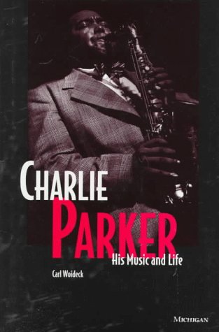 Beispielbild fr Charlie Parker : His Music and Life zum Verkauf von Better World Books