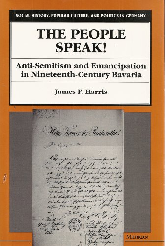 Beispielbild fr The People Speak! Anti-Semitism and Emancipation in Nineteenth-Century Bavaria zum Verkauf von Second Story Books, ABAA