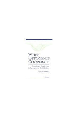 Imagen de archivo de When Opponents Cooperate: Great Power Conflict and Collaboration in World Politics a la venta por Books to Die For