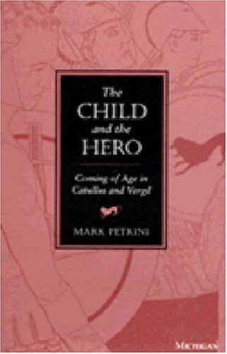 Stock image for The Child and the Hero : Coming of Age in Catullus and Vergil for sale by Better World Books