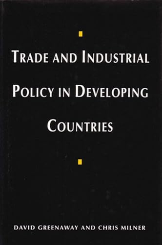 Trade and Industrial Policy in Developing Countries: A Manual of Policy Analysis (9780472104963) by Greenaway, David; Milner, Chris