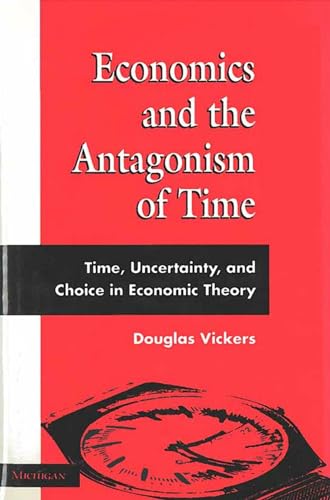 Stock image for Economics and the Antagonism of Time: Time, Uncertainty, and Choice in Economic Theory for sale by ThriftBooks-Dallas