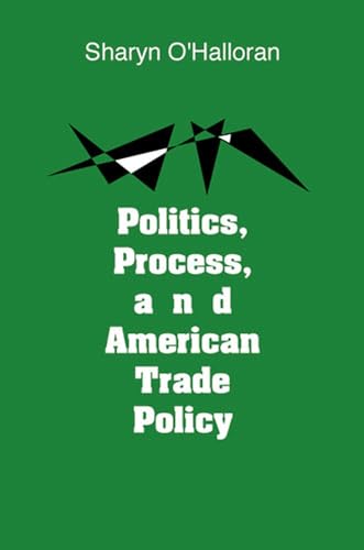 Politics, Process, and American Trade Policy (Michigan Studies in International Political Economy) (9780472105168) by O'Halloran, Sharyn