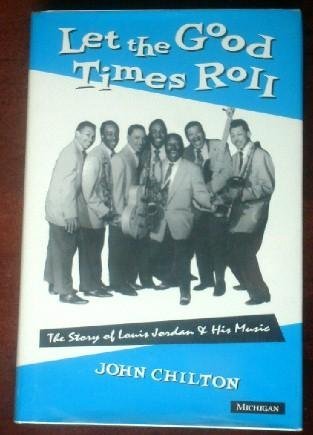 Let the Good Times Roll: The Story of Louis Jordan and His Music (The Michigan American Music Ser...