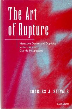 9780472105441: The Art of Rupture: Narrative Desire and Duplicity in the Tales of Guy De Maupassant
