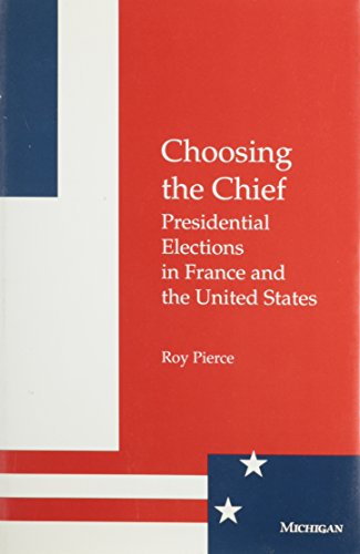 9780472105595: Choosing the Chief: Presidential Elections in France and the United States