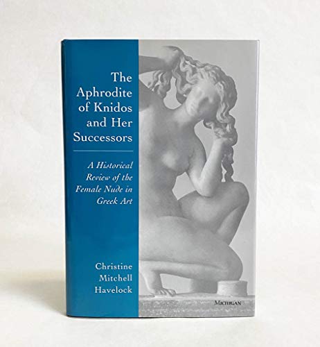 Stock image for THE APHRODITE OF KNIDOS AND HER SUCCESSORS / a Historical Review of the Female Nude in Greek Art for sale by Ziebarth Books