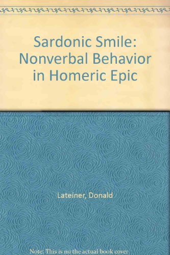 Imagen de archivo de SARDONIC SMILE Nonverbal Behavior in Homeric Epic a la venta por Ancient World Books