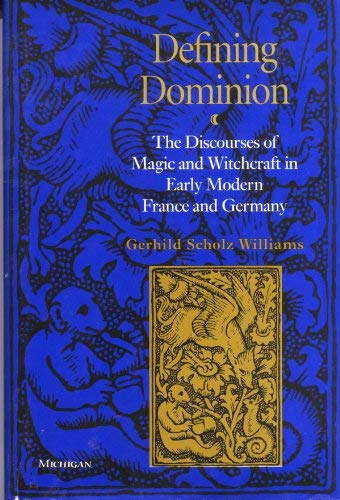 Beispielbild fr Defining Dominion: The Discourses of Magic and Witchcraft in Early Modern France and Germany (Studies in Medieval and Early Modern Civilization) zum Verkauf von dsmbooks