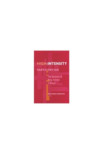 High-Intensity Participation: The Dynamics of Party Activism in Britain (9780472106202) by Whiteley, Paul; Seyd, Patrick