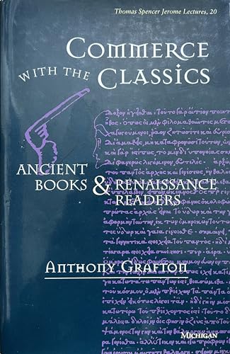 9780472106264: Commerce with the Classics: Ancient Books and Renaissance Readers (Volume 20) (Thomas Spencer Jerome Lectures)