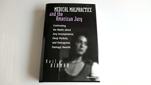 Stock image for Medical Malpractice and the American Jury : Confronting the Myths about Jury Incompetence, Deep Pockets, and Outrageous Damage Awards for sale by Better World Books