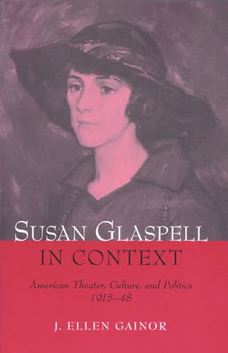 Stock image for Susan Glaspell in Context American Theater, Culture and Politics, 191548 Theater TheoryTextPerformance Hardcover for sale by PBShop.store US