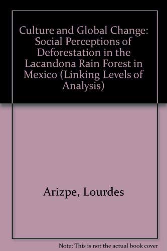 9780472106523: Culture and Global Change: Social Perceptions of Deforestation in the Lacandona Rain Forest in Mexico (Linking Levels of Analysis S.)