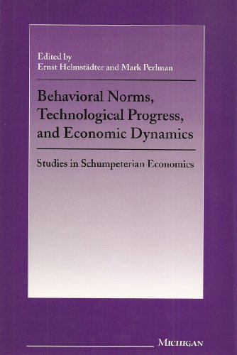 Stock image for Behavioral Norms, Technological Progress and Economic Dynamics: Studies in Schumpeterian Economics (International Schumpeter Society Series) for sale by Half Price Books Inc.