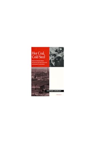 9780472107834: Hot Coal, Cold Steel: Russian and Ukrainian Workers from the End of the Soviet Union to the Post-Communist Transformations
