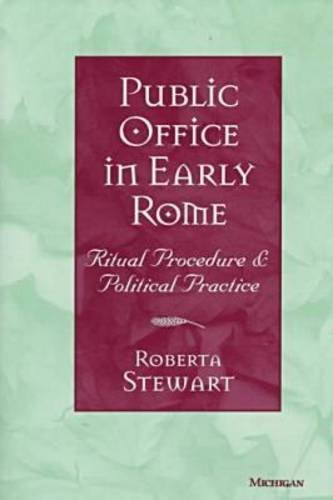 Public Office in Early Rome: Ritual Procedure and Political Practice