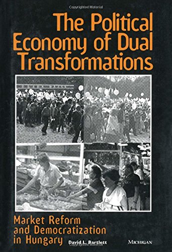 Imagen de archivo de The Political Economy of Dual Transformations : Market Reform and Democratization in Hungary a la venta por Better World Books