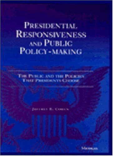 Stock image for Presidential Responsiveness and Public Policy-Making: The Publics and the Policies that Presidents Choose for sale by Prompt Shipping/ Quality Books