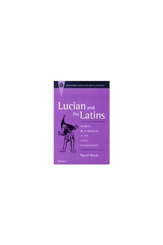 Lucian and the Latins: Humor and Humanism in the Early Renaissance (Recentiores: Later Latin Texts And Contexts) (9780472108466) by Marsh, David