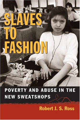 Beispielbild fr Slaves to Fashion : Poverty and Abuse in the New Sweatshops zum Verkauf von Better World Books