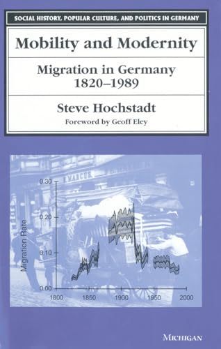 Stock image for Mobility and Modernity: Migration in Germany, 1820-1989 (Social History, Popular Culture & Politics in Germany) (Social History, Popular Culture and Politics in Germany) for sale by Marches Books