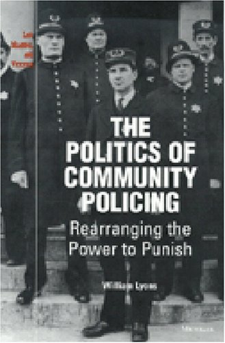Stock image for The Politics of Community Policing : Rearranging the Power to Punish for sale by Better World Books