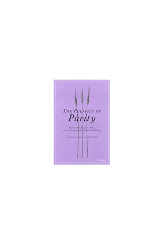 Stock image for The Politics of Purity: Harvey Washington Wiley and the Origins of Federal Food Policy for sale by ThriftBooks-Dallas