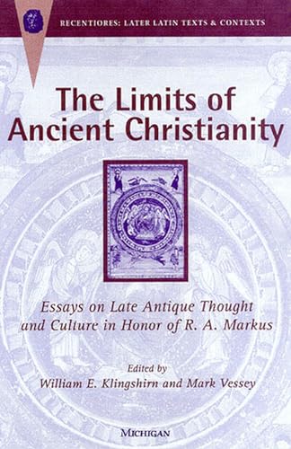Imagen de archivo de The Limits of Ancient Christianity: Essays on Late Antique Thought and Culture in Honor of R. A. Markus (Recentiores: Later Latin Texts & Contexts) a la venta por AwesomeBooks