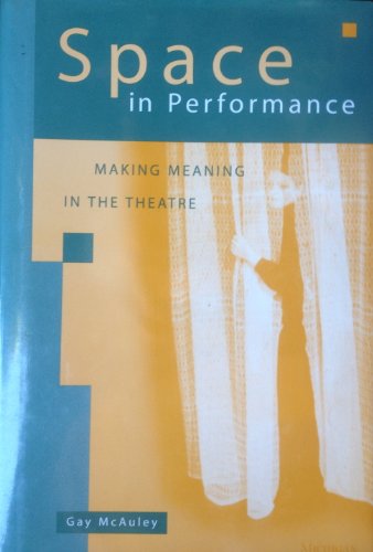 Space in Performance: Making Meaning in the Theatre