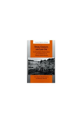 9780472110063: Titles, Conflict, and Land Use: The Development of Property Rights and Land Reform on the Brazilian Amazon Frontier (Economics, Cognition, And Society)