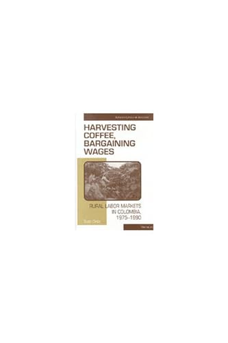 Imagen de archivo de Harvesting Coffee, Bargaining Wages Rural Labor Markets in Colombia, 19751990 Linking Levels of Analysis a la venta por PBShop.store US