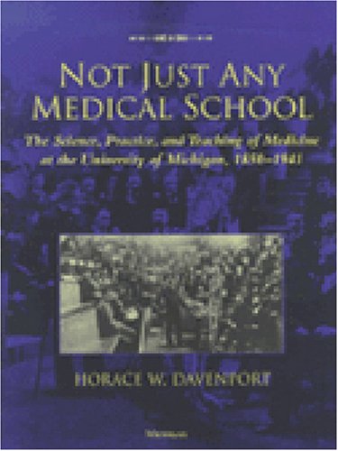 Beispielbild fr Not Just Any Medical School : The Science, Practice, and Teaching of Medicine at the University of Michigan, 1850-1941 zum Verkauf von Better World Books