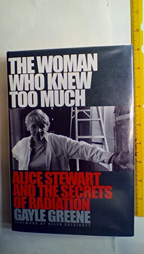 Imagen de archivo de The Woman Who Knew Too Much : Alice Stewart and the Secrets of Radiation a la venta por Better World Books