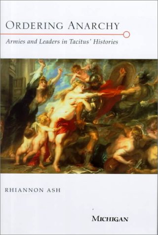 Beispielbild fr Ordering Anarchy: Armies and Leaders in Tacitus' Histories zum Verkauf von Books From California