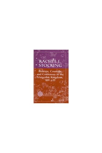 9780472111336: Bishops, Councils and Consensus in the Visigothic Kingdom, 589-633 (History, Languages & Cultures of the Spanish & Portuguese Worlds)