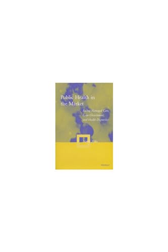 Beispielbild fr Public Health in the Market : Facing Managed Care, Lean Government, and Health Disparities zum Verkauf von Better World Books