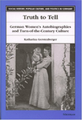 Imagen de archivo de Truth to Tell: German Women's Autobiographies and Turn-of-the-Century Culture (Social History, Popular Culture, And Politics In Germany) a la venta por A Squared Books (Don Dewhirst)