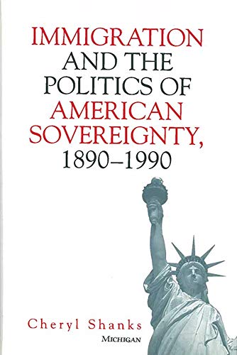 9780472112043: Immigration and the Politics of American Sovereignty, 1890-1990