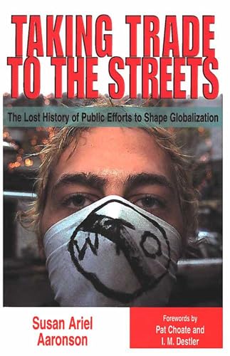 9780472112128: Taking Trade to the Streets: The Lost History of Public Efforts to Shape Globalization