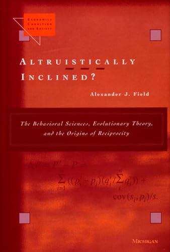 9780472112241: Altruistically Inclined?: The Behavioral Sciences, Evolutionary Theory, and the Origins of Reciprocity (Economics, Cognition, And Society)
