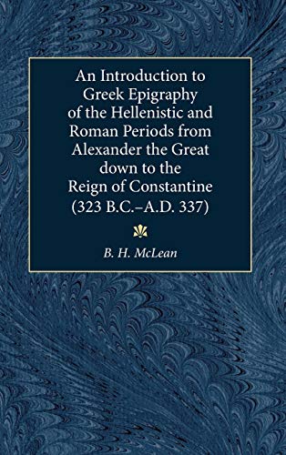 9780472112388: An Introduction to Greek Epigraphy of the Hellenistic and Roman Periods from Alexander the Great Down to the Reign of Constantine (323 B.C.-A.D. 337)