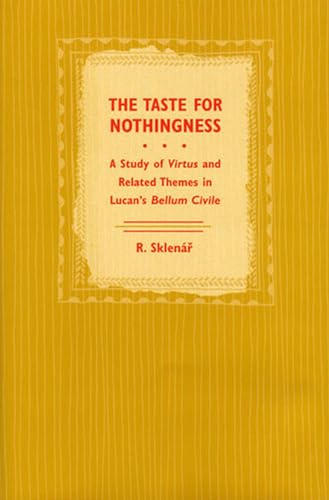 The Taste for Nothingness: A Study of Virtus and Related Themes in Lucan's Bellum Civile