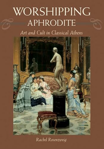 9780472113323: Worshipping Aphrodite: Art and Cult in Classical Athens
