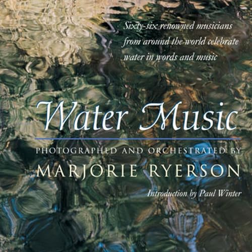 Water Music: Sixty-Six Renowned Musicians from Around the World Celebrate Water in Words and Music