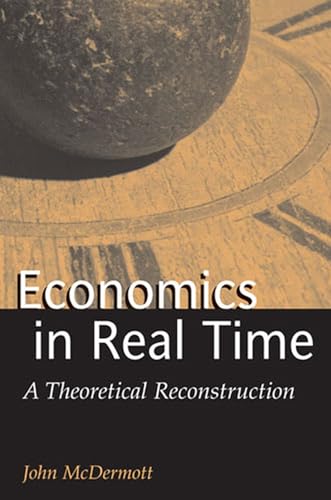 Beispielbild fr Economics in Real Time : A Theoretical Reconstruction zum Verkauf von Better World Books
